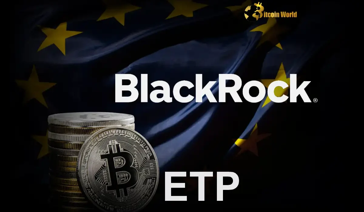 Breaking BlackRock Revolutionizes European Crypto Market with Groundbreaking Bitcoin ETP Launch