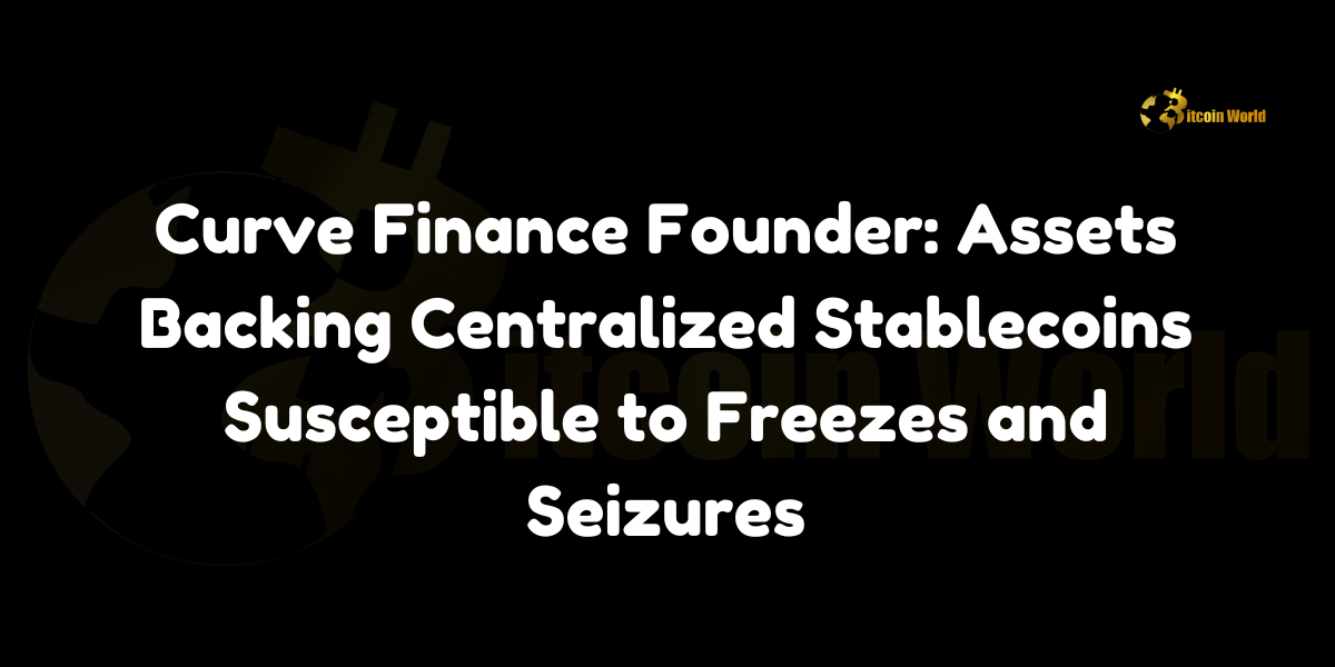 Curve Finance founder Michael Egorov highlights the risks of centralized stablecoins, citing their susceptibility to asset freezes and seizures