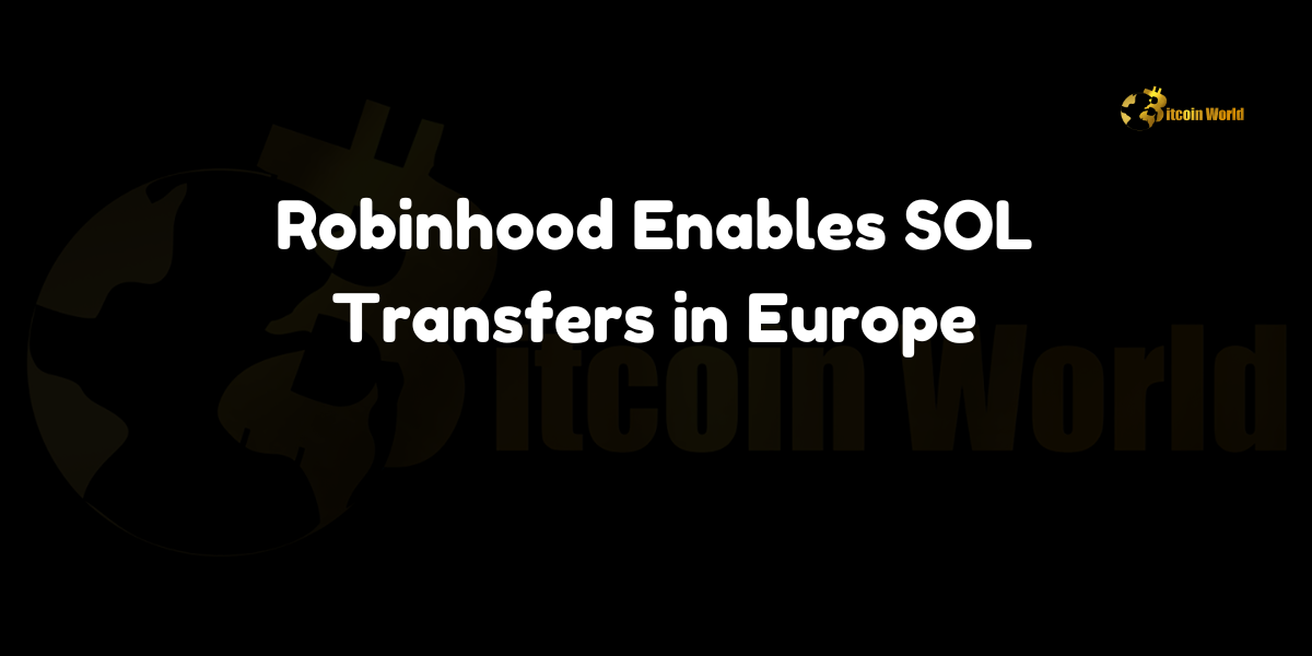 Robinhood Crypto now supports Solana (SOL) transfers in Europe, enhancing user flexibility and expanding its cryptocurrency services.