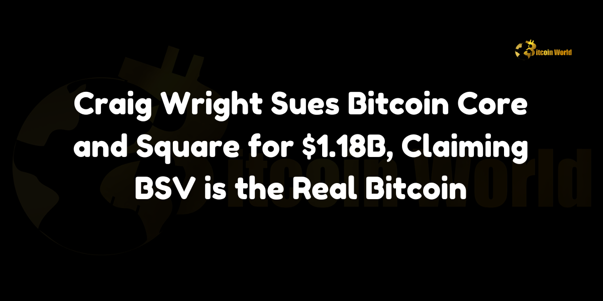 Craig Wright files $1.18B lawsuit against Bitcoin Core and Square, asserting BSV is the true Bitcoin. Discover the details of this high-stakes legal battle.