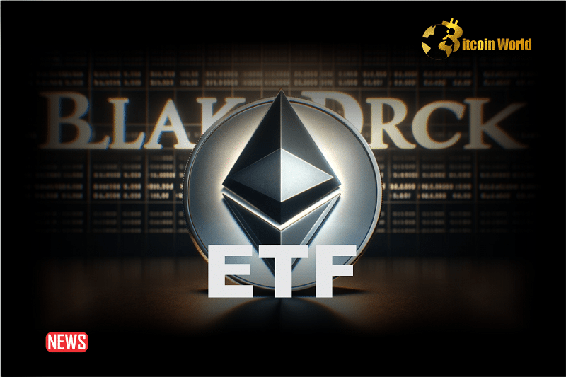 BREAKING: BlackRock Has Applied For Ethereum Spot ETF